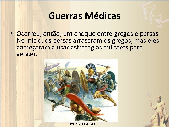 Guerras Médicas • Ocorreu, então, um choque entre gregos e persas. No início, os