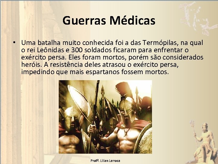 Guerras Médicas • Uma batalha muito conhecida foi a das Termópilas, na qual o