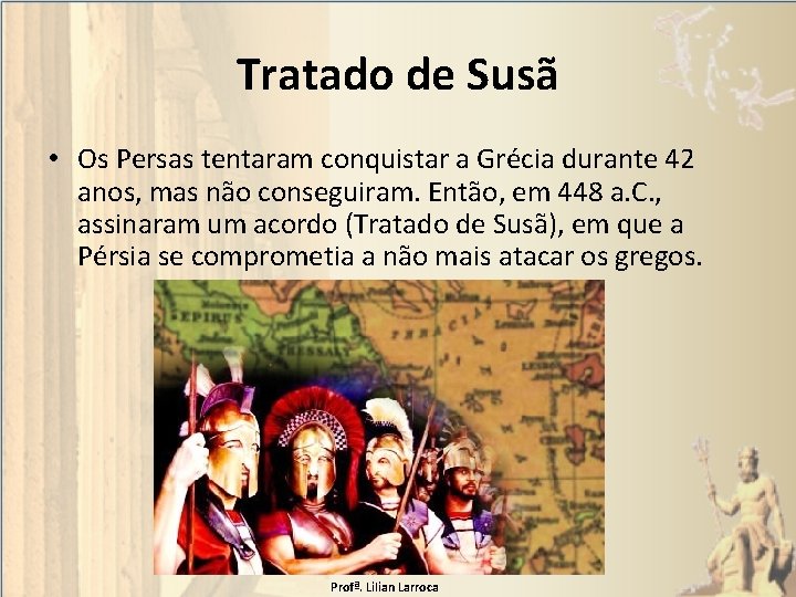 Tratado de Susã • Os Persas tentaram conquistar a Grécia durante 42 anos, mas