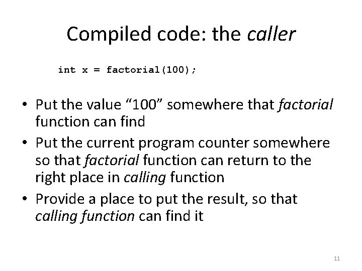 Compiled code: the caller int x = factorial(100); • Put the value “ 100”