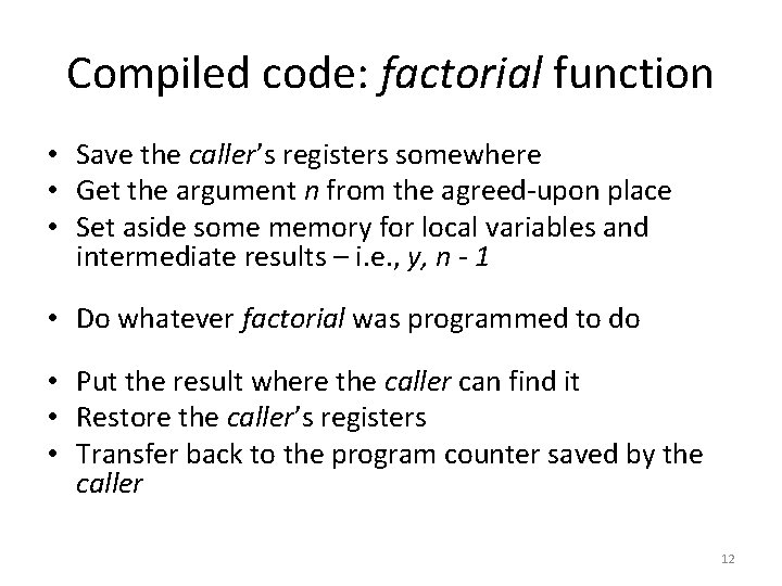 Compiled code: factorial function • Save the caller’s registers somewhere • Get the argument