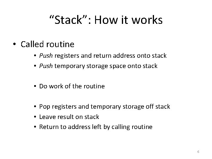 “Stack”: How it works • Called routine • Push registers and return address onto