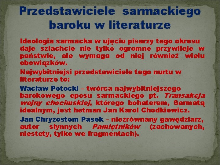 Przedstawiciele sarmackiego baroku w literaturze Ideologia sarmacka w ujęciu pisarzy tego okresu daje szlachcie