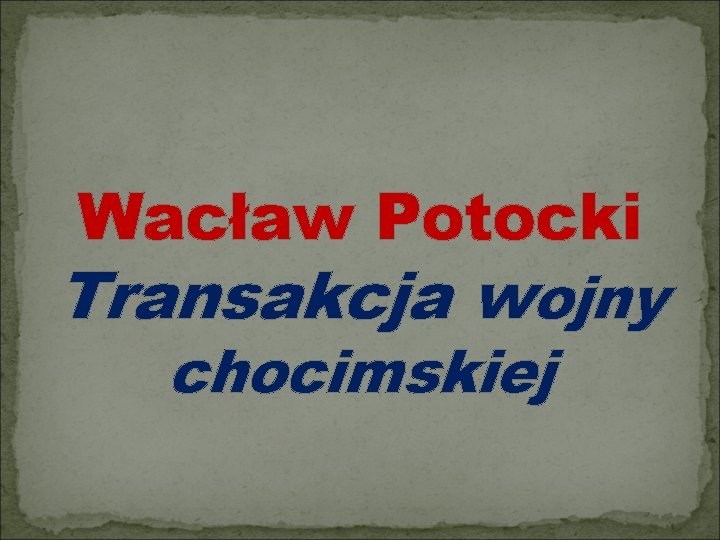 Wacław Potocki Transakcja wojny chocimskiej 