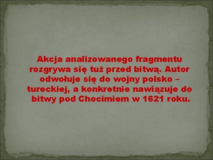 Akcja analizowanego fragmentu rozgrywa się tuż przed bitwą. Autor odwołuje się do wojny polsko