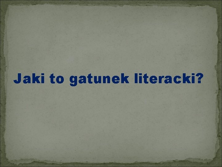 Jaki to gatunek literacki? 