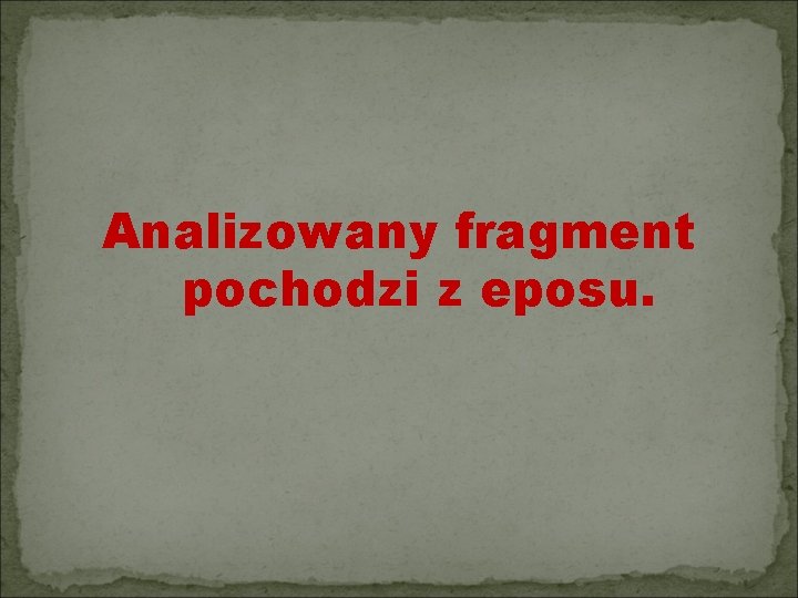 Analizowany fragment pochodzi z eposu. 