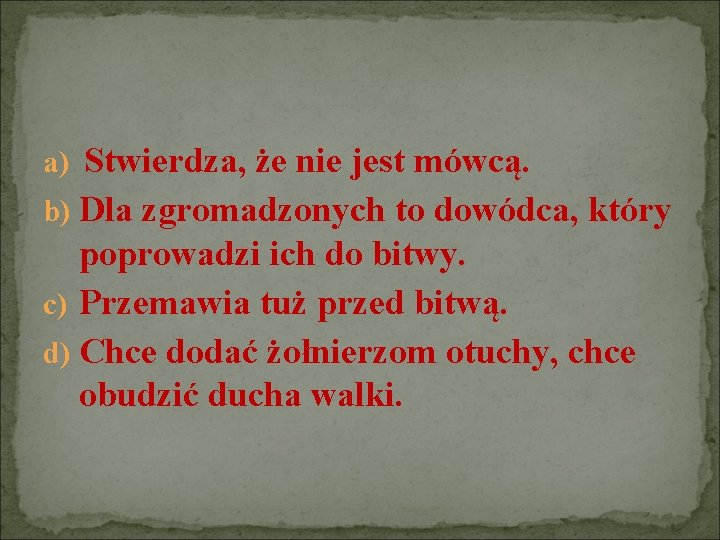 a) Stwierdza, że nie jest mówcą. b) Dla zgromadzonych to dowódca, który poprowadzi ich