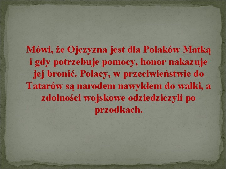 Mówi, że Ojczyzna jest dla Polaków Matką i gdy potrzebuje pomocy, honor nakazuje jej