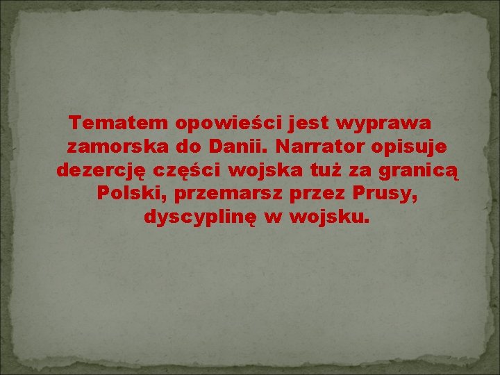 Tematem opowieści jest wyprawa zamorska do Danii. Narrator opisuje dezercję części wojska tuż za