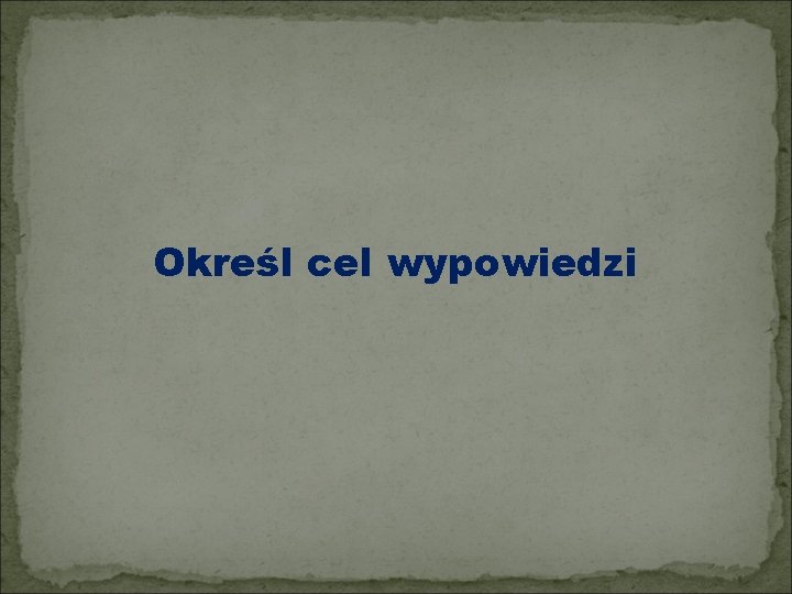 Określ cel wypowiedzi 