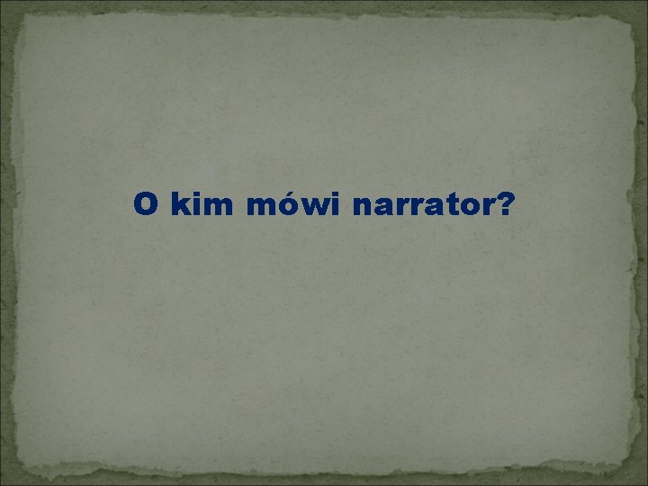 O kim mówi narrator? 