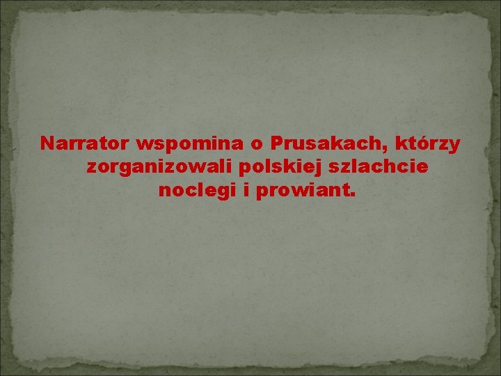 Narrator wspomina o Prusakach, którzy zorganizowali polskiej szlachcie noclegi i prowiant. 