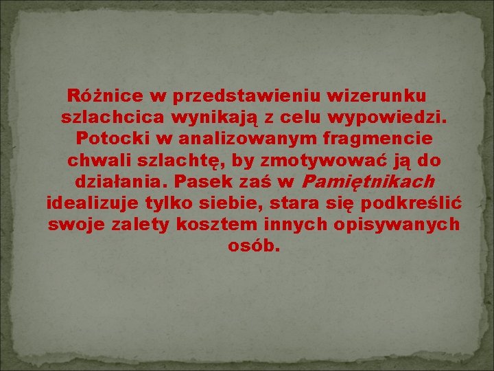 Różnice w przedstawieniu wizerunku szlachcica wynikają z celu wypowiedzi. Potocki w analizowanym fragmencie chwali