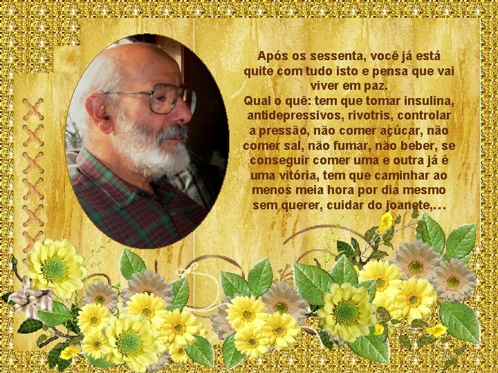 Após os sessenta, você já está quite com tudo isto e pensa que vai