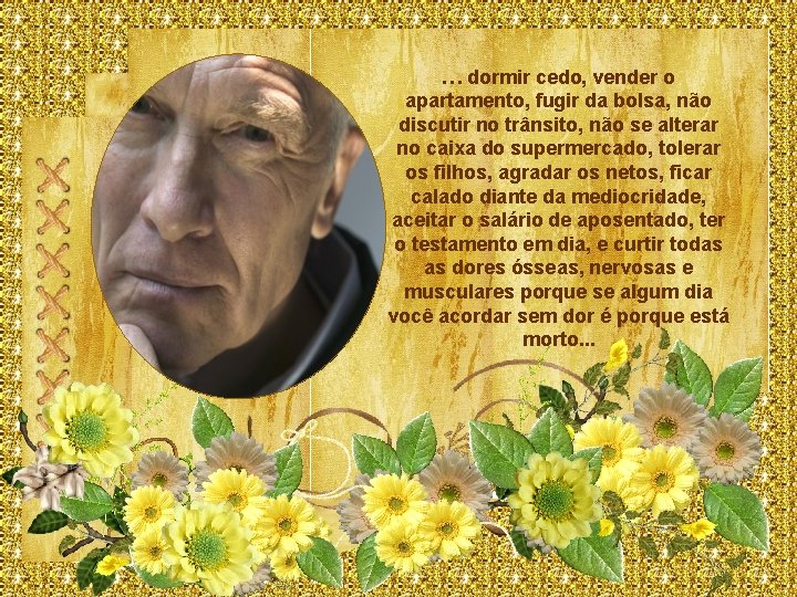 … dormir cedo, vender o apartamento, fugir da bolsa, não discutir no trânsito, não