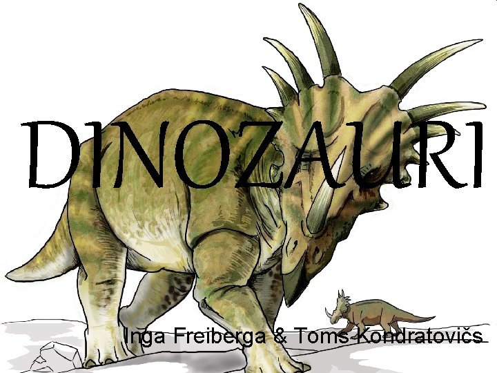 DINOZAURI Inga Freiberga & Toms Kondratovičs 