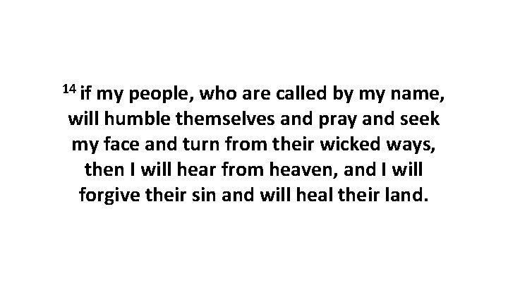 14 if my people, who are called by my name, will humble themselves and