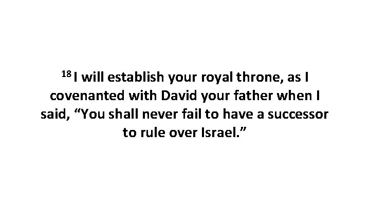18 I will establish your royal throne, as I covenanted with David your father