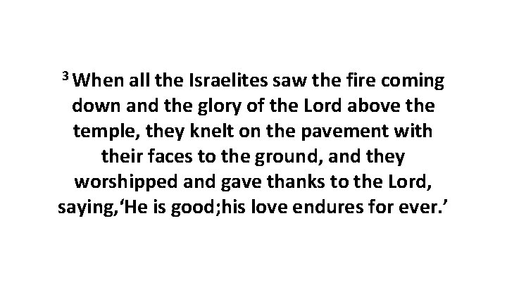 3 When all the Israelites saw the fire coming down and the glory of