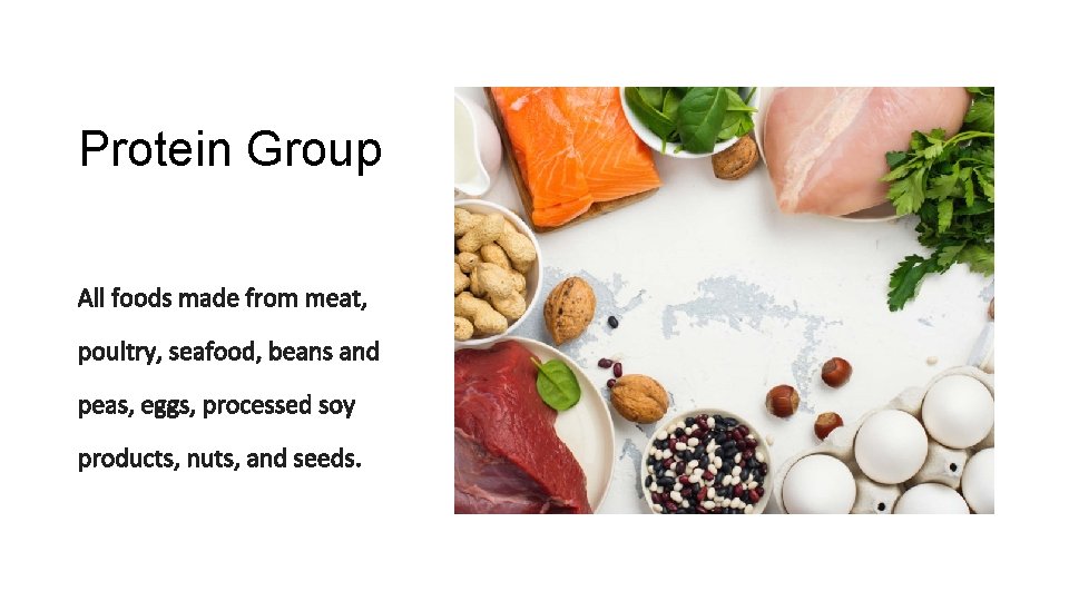 Protein Group All foods made from meat, poultry, seafood, beans and peas, eggs, processed