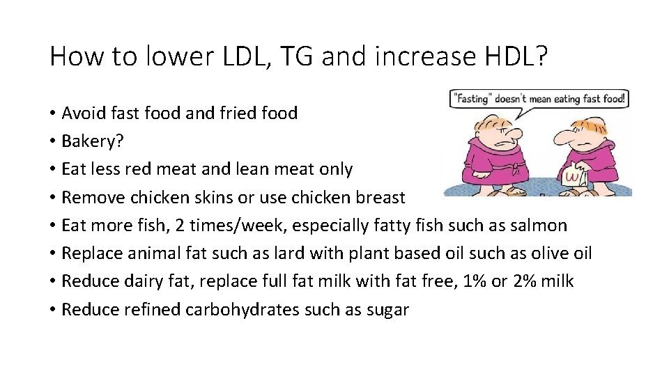 How to lower LDL, TG and increase HDL? • Avoid fast food and fried