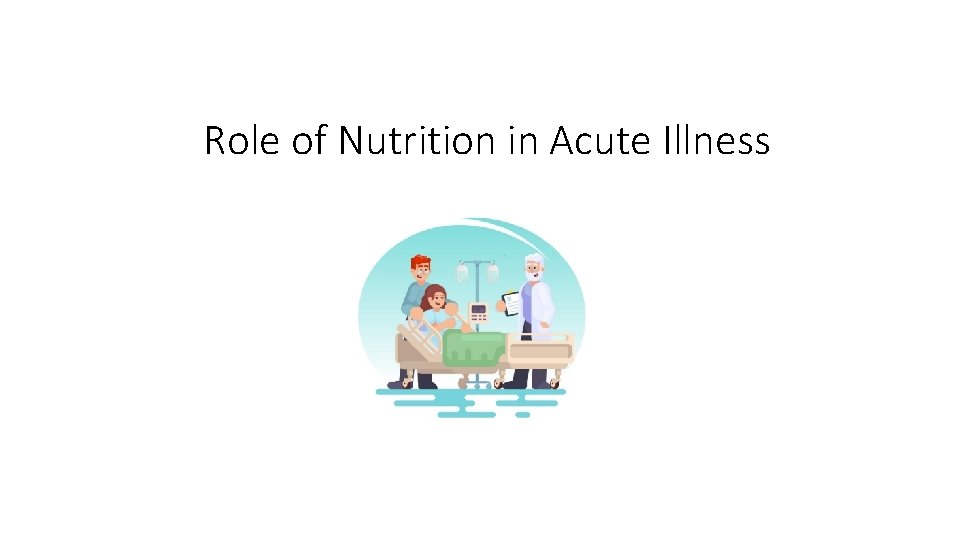 Role of Nutrition in Acute Illness 