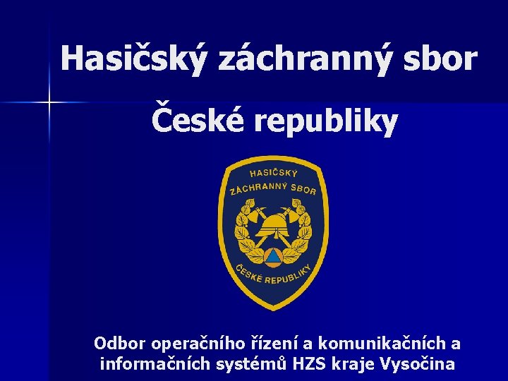 Hasičský záchranný sbor České republiky Odbor operačního řízení a komunikačních a informačních systémů HZS