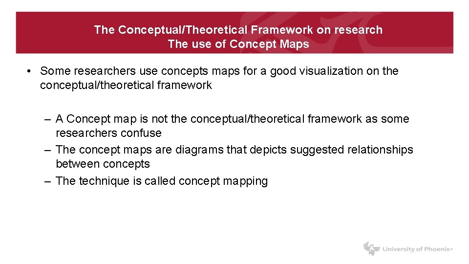The Conceptual/Theoretical Framework on research The use of Concept Maps • Some researchers use