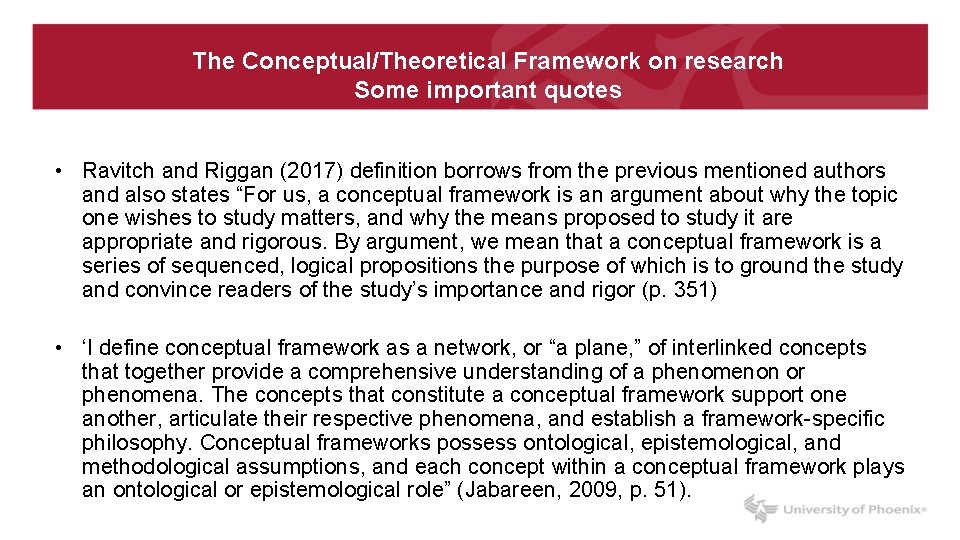 The Conceptual/Theoretical Framework on research Some important quotes • Ravitch and Riggan (2017) definition