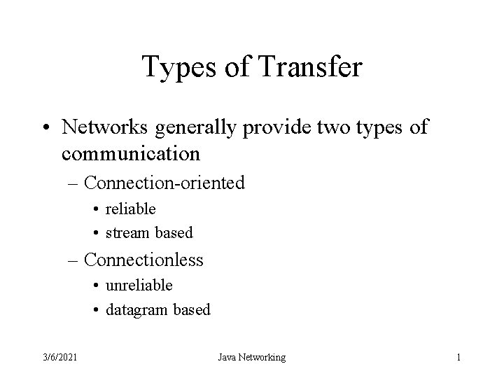 Types of Transfer • Networks generally provide two types of communication – Connection-oriented •