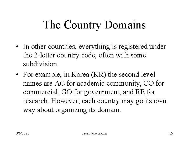 The Country Domains • In other countries, everything is registered under the 2 -letter