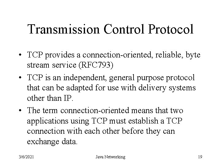 Transmission Control Protocol • TCP provides a connection-oriented, reliable, byte stream service (RFC 793)