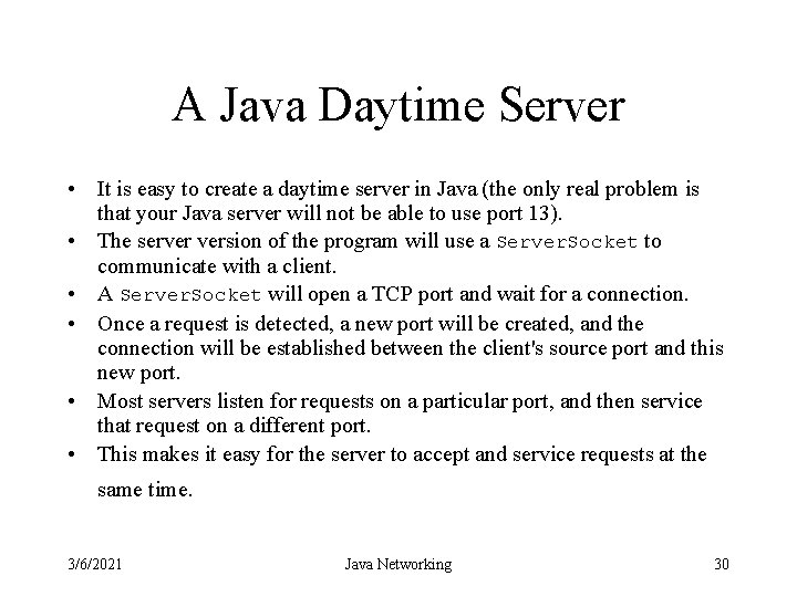 A Java Daytime Server • It is easy to create a daytime server in