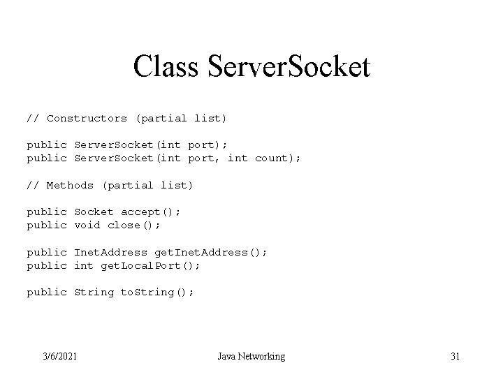 Class Server. Socket // Constructors (partial list) public Server. Socket(int port); public Server. Socket(int