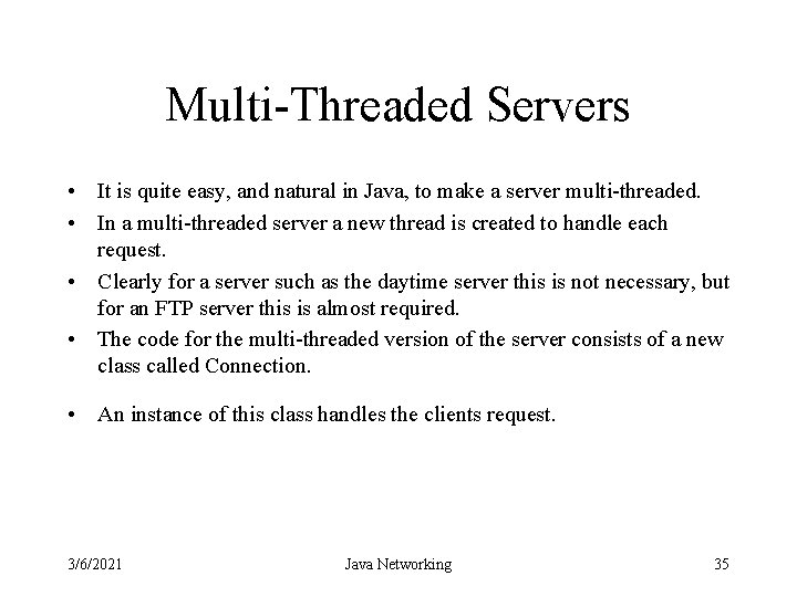 Multi-Threaded Servers • It is quite easy, and natural in Java, to make a