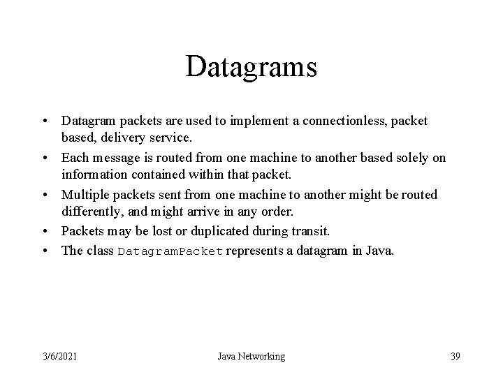 Datagrams • Datagram packets are used to implement a connectionless, packet based, delivery service.