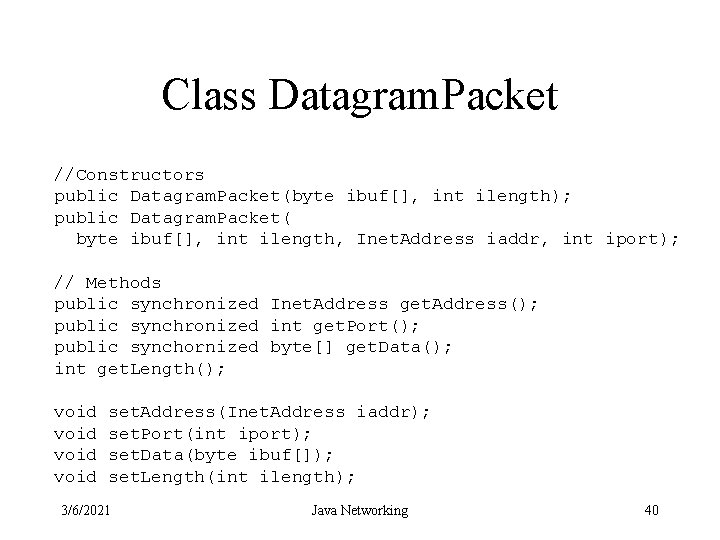 Class Datagram. Packet //Constructors public Datagram. Packet(byte ibuf[], int ilength); public Datagram. Packet( byte