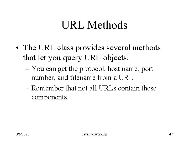 URL Methods • The URL class provides several methods that let you query URL