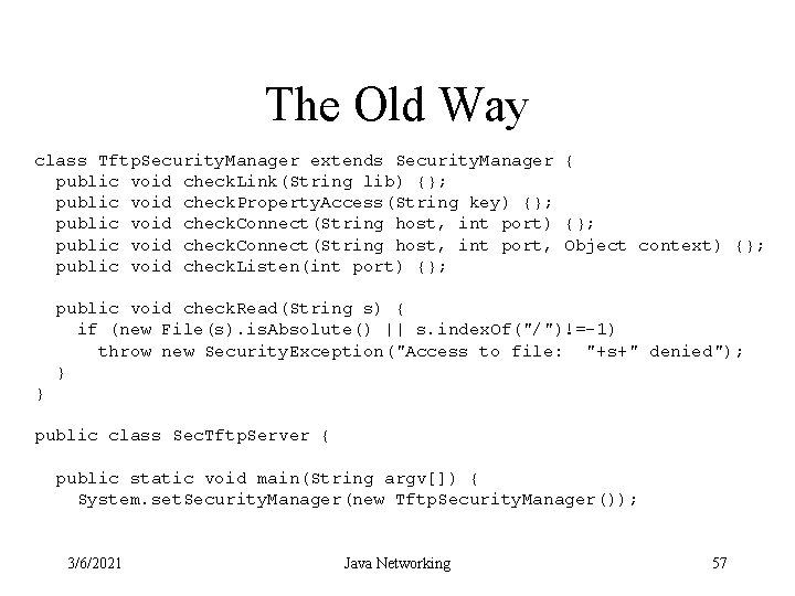 The Old Way class Tftp. Security. Manager extends Security. Manager { public void check.