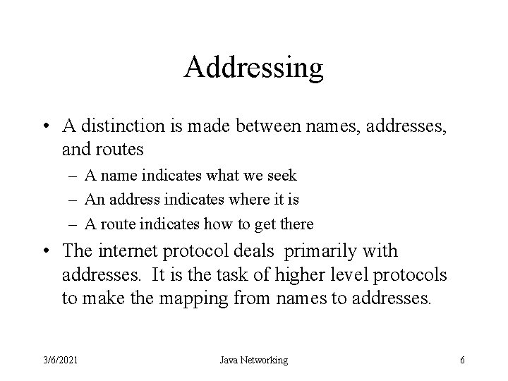 Addressing • A distinction is made between names, addresses, and routes – A name