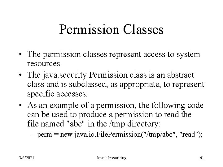 Permission Classes • The permission classes represent access to system resources. • The java.