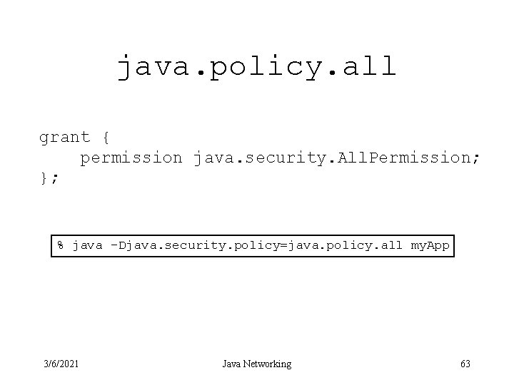 java. policy. all grant { permission java. security. All. Permission; }; % java –Djava.