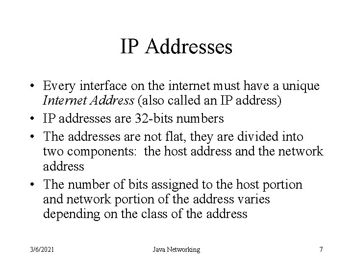 IP Addresses • Every interface on the internet must have a unique Internet Address