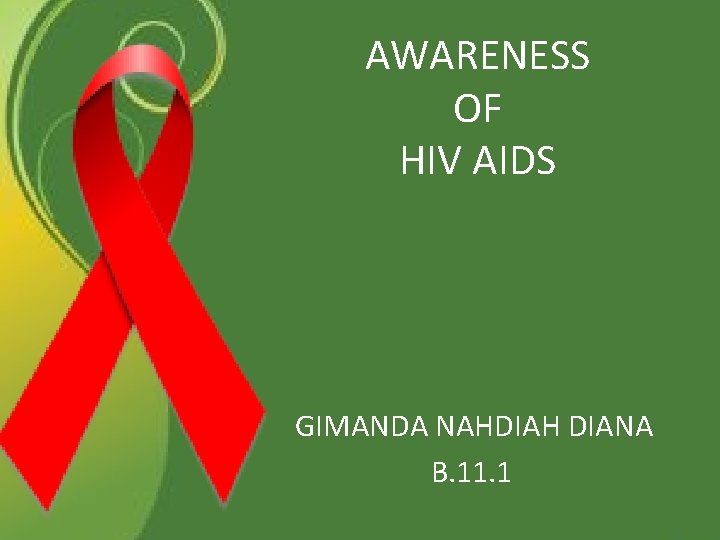 AWARENESS OF HIV AIDS GIMANDA NAHDIAH DIANA B. 11. 1 