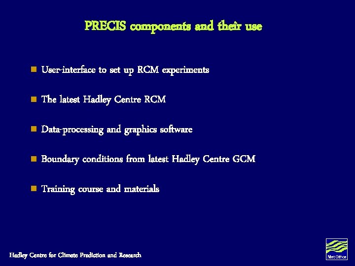 PRECIS components and their use n User-interface to set up RCM experiments n The PRECIS components and their use n User-interface to set up RCM experiments n The