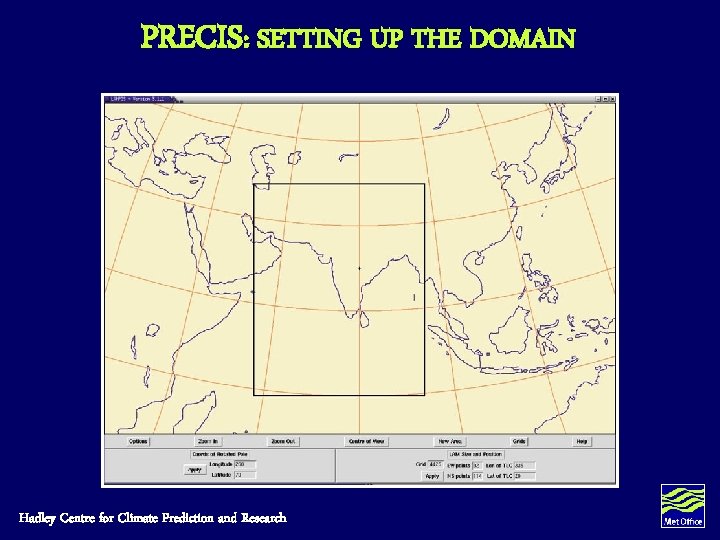 PRECIS: SETTING UP THE DOMAIN Hadley Centre for Climate Prediction and Research PRECIS: SETTING UP THE DOMAIN Hadley Centre for Climate Prediction and Research
