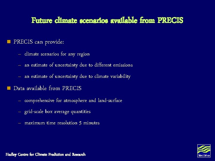 Future climate scenarios available from PRECIS n PRECIS can provide: – climate scenarios for Future climate scenarios available from PRECIS n PRECIS can provide: – climate scenarios for