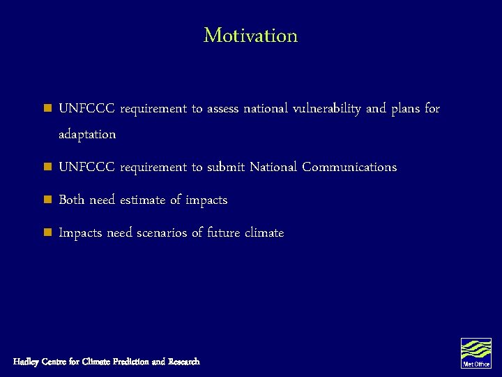 Motivation n UNFCCC requirement to assess national vulnerability and plans for adaptation n UNFCCC Motivation n UNFCCC requirement to assess national vulnerability and plans for adaptation n UNFCCC
