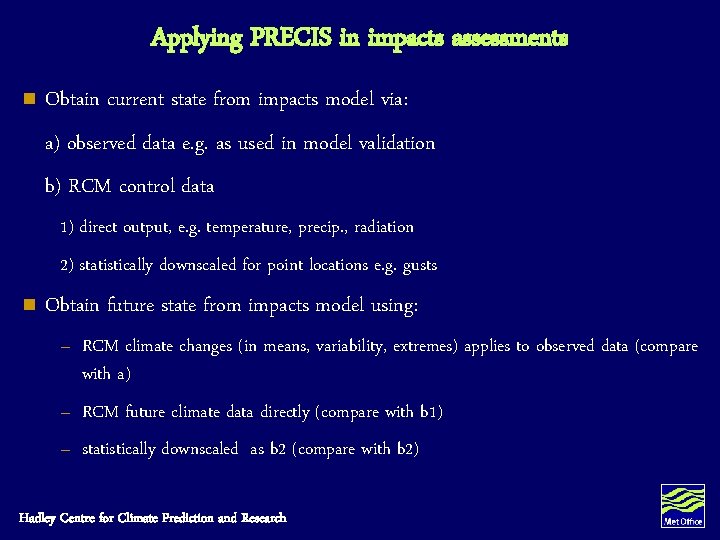 Applying PRECIS in impacts assessments n Obtain current state from impacts model via: a) Applying PRECIS in impacts assessments n Obtain current state from impacts model via: a)
